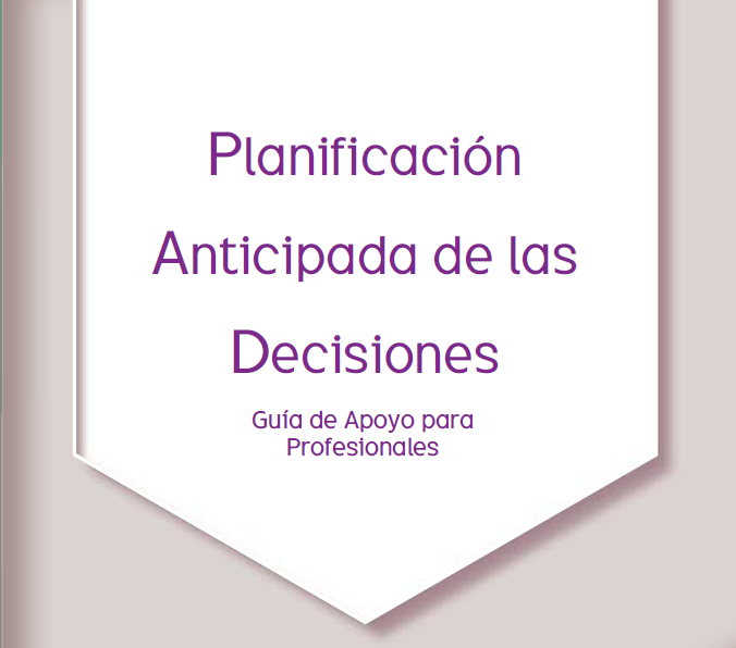 Planificación Anticipada de las Decisiones. Guía de Apoyo para Profesionales 
